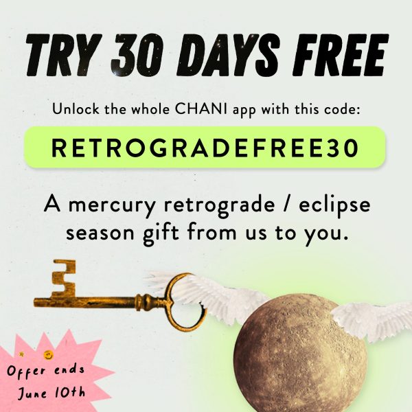 Use offer code RETROGRADEFREE30 for a 30 day free trial of the CHANI app as part of our Mercury retrograde gift promo