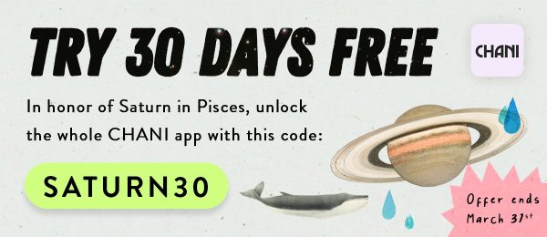 Use code SATURN30 for 30 days free of the CHANI app